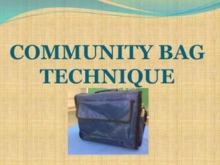 COMMUNITY BAG
TECHNIQUE
 