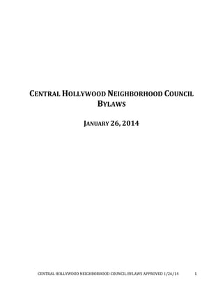 CENTRAL HOLLYWOOD NEIGHBORHOOD COUNCIL BYLAWS APPROVED 1/26/14 1
CENTRAL HOLLYWOOD NEIGHBORHOOD COUNCIL
BYLAWS
JANUARY 26, 2014
 