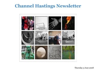 Channel Hastings Newsletter




                        Thursday 5 June 2008