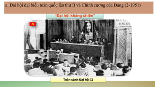 Toàn cảnh Đại hội II
“Đại hội kháng chiến”
a. Đại hội đại biểu toàn quốc lần thứ II và Chính cương của Đảng (2-1951)
 