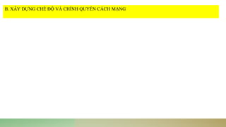 B. XÂY DỰNG CHẾ ĐỘ VÀ CHÍNH QUYỀN CÁCH MẠNG
 
