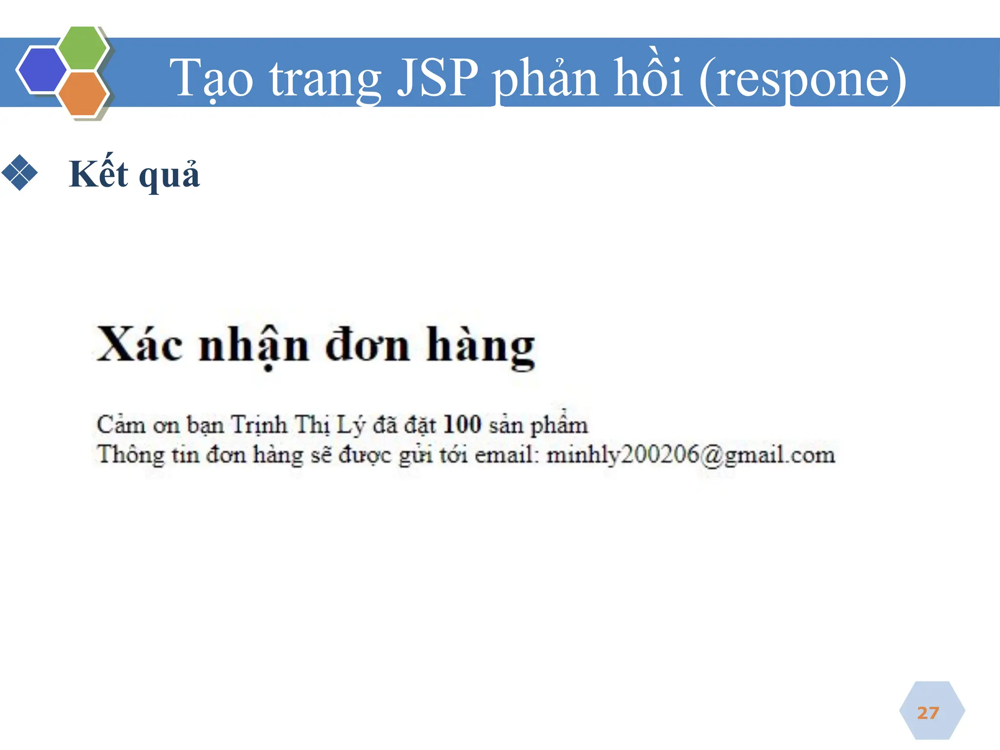 Tạo trang JSP phản hồi (respone)
27
❖ Kết quả
 