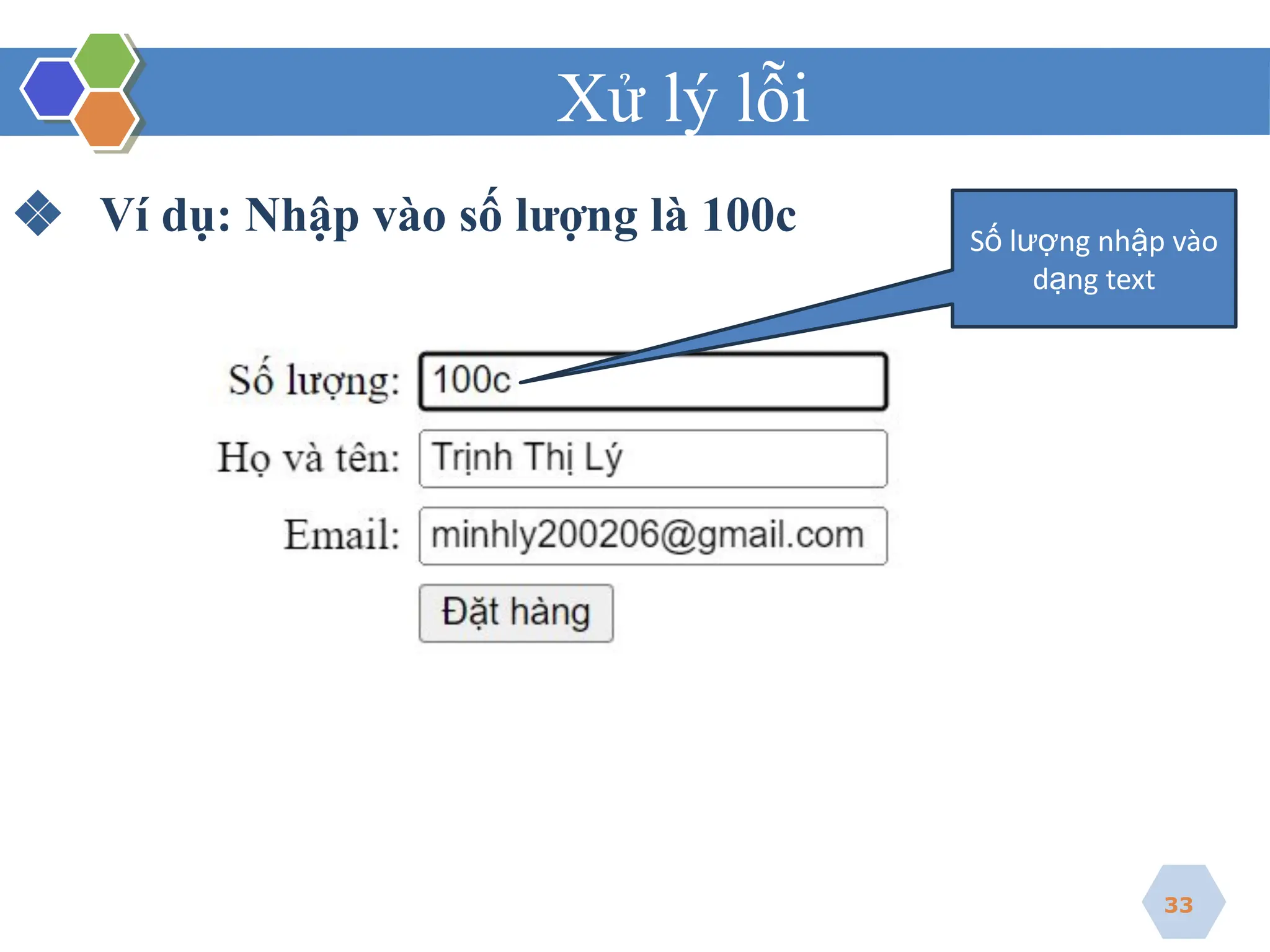 Xử lý lỗi
❖ Ví dụ: Nhập vào số lượng là 100c
33
Số lượng nhập vào
dạng text
 