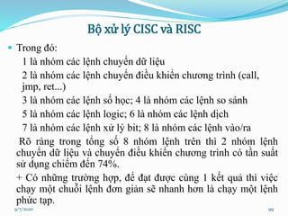 Bộ xử lý CISC và RISC
 Trong đó:
1 là nhóm các lệnh chuyển dữ liệu
2 là nhóm các lệnh chuyển điều khiển chương trình (cal...