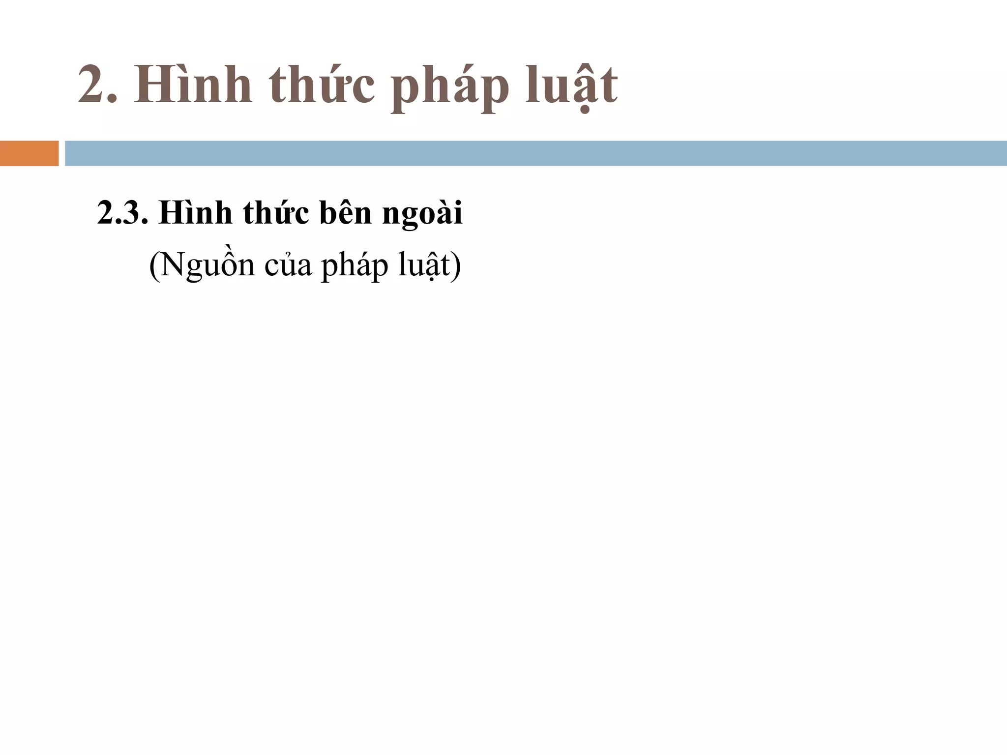 2. Hình thức pháp luật

2.3. Hình thức bên ngoài
    (Nguồn của pháp luật)
 