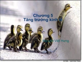 Chương 5 Tăng trưởng kinh tế Nguyễn Việt Hưng 