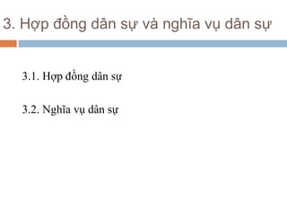 3. Hợp đồng dân sự và nghĩa vụ dân sự


  3.1. Hợp đồng dân sự

  3.2. Nghĩa vụ dân sự
 