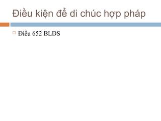 Điều kiện để di chúc hợp pháp
   Điều 652 BLDS
 