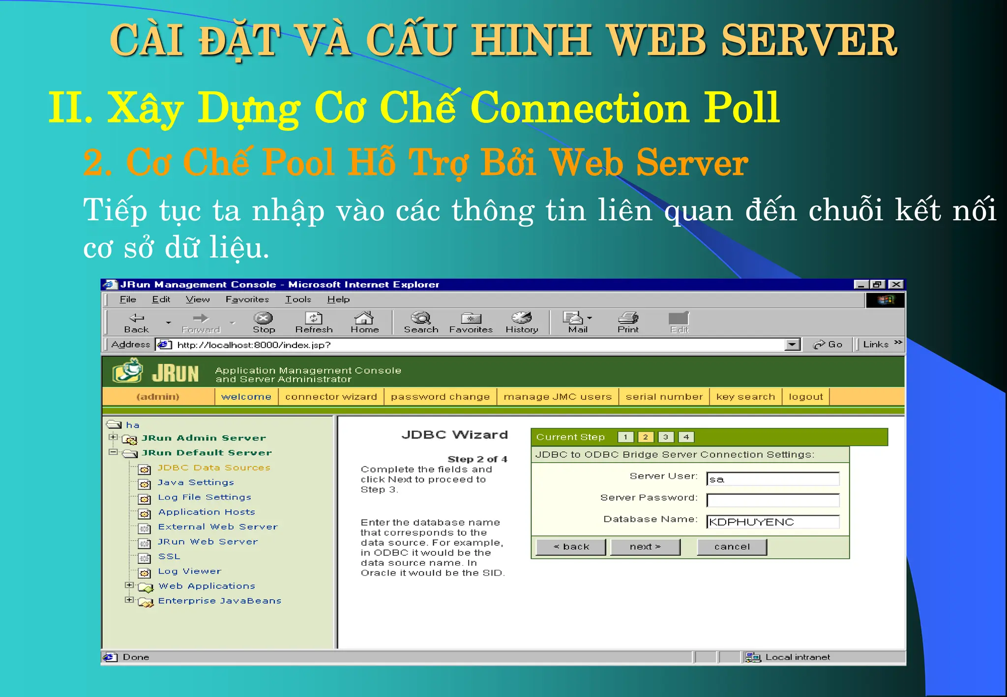 CÀI ĐẶT VÀ CẤU HINH WEB SERVER
II. X©y Dùng C¬ ChÕ Connection Poll
2. C¬ ChÕ Pool Hç Trî Bëi Web Server
TiÕp tôc ta nhËp vµo c¸c th«ng tin liªn quan ®Õn chuçi kÕt nèi
c¬ së d÷ liÖu.
 