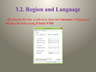 3.2. Region and Language
- Để chuyển đổi đơn vị tiền tệ ta chọn tab Currency. Chúng ta có
thể thay thế biểu tượng $ thành VND
 