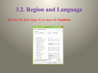 3.2. Region and Language
- Để thay đổi định dạng số, ta chọn tab Numbers.
 