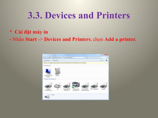 3.3. Devices and Printers
* Cài đặt máy in
- Nhấn Start -> Devices and Printers, chọn Add a printer.
 