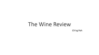 The Wine Review
Ch’ng Poh
 