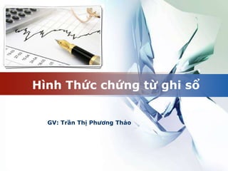 LOGO
GV: Trần Thị Phương Thảo
Hình Thức chứng từ ghi sổ
 