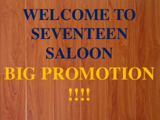 WELCOME TO
SEVENTEEN
SALOON

BIG PROMOTION
!!!!

 