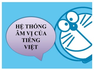 HỆ THỐNG
ÂM VỊ CỦA
TIẾNG
VIỆT
 