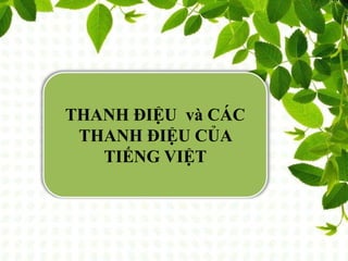 THANH ĐIỆU và CÁC
THANH ĐIỆU CỦA
TIẾNG VIỆT
 