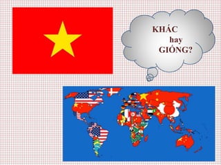 KHÁC
hay
GIỐNG?
 
