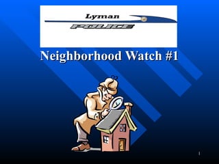 Neighborhood Watch #1




                        1
 