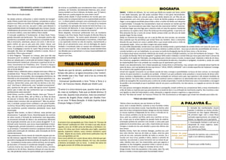 ISMAEL - A Bíblia em Gênesis, 16, nos conta que Abrão era casado com Saraí, estéril
e com idade avançada, que não podia conceber filhos e nem gerar descendentes.
O casal delibera então, em comum acordo, que Abrão deveria ter um filho de um
relacionamento com uma serva para que o nome da família pudesse se perpetuar.
Hagar, a serva egípcia escolhida passa então a olhar a mulher de Abrão com desprezo
e superioridade. A situação fica insustentável e Saraí vai reclamar ao marido que lhe
responde: “sua serva está em suas mãos. Faça com ela o que achar melhor”. Saraí tan-
to maltrata Hagar que esta foge para o deserto onde um anjo lhe aparece mandando
que retorne e se sujeite a Saraí. Disse-lhe ainda que ela estava grávida, e que teria um
filho devendo-lhe dar o nome de Ismael. Abrão contava então com 86 anos de idade
quando Hagar lhe deu Ismael.
Abrão na incerteza da situação, por ser o pai do filho de uma escrava, vai consultar
Deus pedindo que Ele permitisse que Ismael fosse seu herdeiro. Deus o tranquiliza
dizendo-lhe que levaria em conta o pedido feito e que Ismael ainda seria o chefe de
uma grande nação. Viria a ser dele a origem dos povos árabes.
Já como órfão abandonado, Ismael veio a ser pastor de ovelhas tendo a oportunidade do contato direto com Jesus de quem assi-
milou, com exatidão, todos os ensinamentos morais relativos à prática do bem. Jesus que já sabia das possibilidades de Ismael, o
convida também a ser um trabalhador na sua seara na tarefa da divulgação das leis do Deus único; o Pai de Amor.
Já na época atual vamos encontrar referências de Ismael, em outra condição evolutiva, no Livro de Humberto de Campos – “Bra-
sil, coração do Mundo, Pátria do Evangelho” (capítulo XXIII) onde é relatado o convite feito por Jesus para este trazer a árvore do
Evangelho, lá da região de Tiberíades, da antiguidade para o Brasil e para o mundo, na época atual. Implantar a ideia de um Deus,
Pai e amoroso, apagando a referência de um Deus comandante de exércitos, impositivo e castigador, incubindo-o, ainda, de cuidar
da implantaçãodo bem e da caridade nos corações que ali aportassem para viver.
Desde o seu descobrimento, tem o Brasil passado por muitas dores e sofrimentos, mas, sempre sob a proteção desse Espírito da
seara de Jesus, com sua bandeira de luta cujo lema é:“ DEUS, CRISTO, CARIDADE” com a missão específica de implantar o evange-
lho no Brasil e daí espalhá-lo pelo mundo.
Ismael tem seguido incessante na sua labuta usando de toda a energia e possibilidades na busca do bem comum, na renovação
interior do povo brasileiro e na prática da caridade. O Brasil é um país acolhedor onde prevalece o renascimento de almas sofre-
doras, escravos e degradados que, não encontrando aceitação em nenhum outro país, aqui aportam e são sempre recebidos de
braços abertos. Por outro lado, continua numa luta contínua contra a violência e os desmandos dos seus chefes e no incentivo à
prática do evangelho tão necessária para a vitória da missão empenhada. É tarefa do Brasil levar para a humanidade a mensagem
de perdão e de consolação já que é qualidade nata do seu povo o acolhimento, nos dois planos, e a negação ao racismo de todas
as espécies.
Em suas poucas mensagens deixadas por psicofonia e psicografia, Ismael confirma seu compromisso feito a Jesus incentivando a
união de todos os espíritas para que perseveremos na tarefa do bem e na unificação do movimento espírita. Nos incentiva a viver-
mos ligados no ideal de fraternidade e união, afastando e negando sempre o egoísmo e o egocentrismo.
No livro “No Oásis de Ismael” de Francisco Thiesen Ed. FEB, encontramos as mensagens que Ismael tem deixado para todos nós.
BIOGRAFIA
Evangelização Infanto-Juvenil e o Homem da
Regeneração - 2ª Parte
Aline Etiene de Arruda Jordão
Na edição anterior, enfocamos o nobre trabalho de Evangeli-
zação Infanto-Juvenil das Casas Espíritas, convidando os pais a
levarem seus filhos às reuniões de Evangelização. Nesta edição,
dirigimo-nos, mais uma vez, aos pais e mães, para destacar a
responsabilidade destes na Evangelização das crianças, futuros
trabalhadores da primeira hora, fundadores da nova civilização
do terceiro milênio, como bem definiu Pietro Ubaldi.
A instrução acadêmica é fundamental. Já disse Paulo Freire,
grande educador pernambucano: “Se a educação sozinha não
transforma a sociedade, sem ela tampouco a sociedade muda”.
Mas é necessário, sobretudo, educar com amor. E não há nin-
guém melhor do que os pais para este mister. Educar com
amor, com paciência, com persistência. Não deixar de educar
nunca. O pedagogo e escritor Dr. Içami Tiba já ensinou que “A
educação não deve ser delegada somente à escola. Aluno é
transitório. Filho é para sempre”.
Já dizia Pitágoras: “Eduquem as crianças, para que não seja
necessário punir os adultos”. A educação bem compreendida
deve ser voltada para a construção do homem integral, com o
desenvolvimento intelectual, emocional e espiritual do ser hu-
mano. Encontramos em Provérbios, 22:6: “Ensinai à criança o
caminho que ela deve seguir; mesmo quando envelhecer, dele
não se há de afastar”.
Divaldo Franco, refletindo sobre a relação entre pais e filhos na
atualidade disse: “Nossos filhos já não são nossos filhos. São fi-
lhos das pessoas remuneradas, das empregadas eletrônicas, da
televisão ou do computador. Damos um desses aparelhos e va-
mos ganhar dinheiro para dar outros aparelhos. Porque não os
amamos. Damos-lhes coisas, para não nos darmos a nós mes-
mos”. Esta frase é, infelizmente, uma “verdade inconveniente”,
pois, quantos de nós pais e mães não agimos assim? Quantos
outros pais e mães nós não conhecemos que se enquadram
perfeitamente neste exemplo?
Khalil Gibran, escritor e filósofo libanês, disse que “Vossos fi-
lhos, não são nossos filhos, são os filhos e as filhas da ânsia
da vida por si mesma. Vêm através de vós, mas não de vós. E
embora vivam convosco não vos pertencem”. Não nos perten-
cem, é verdade, porque foram confiados a nós pela Providên-
cia Divina. Nossos filhos representam a missão que abraçamos,
que escolhemos quando estávamos planejando nossa atual
encarnação.
Segundo Allan Kardec, na Obra A Gênese, neste período que
atravessamos “a geração futura, desembaraçada das escórias
do velho mundo e formada de sentimentos mais depurados,
se encontrará animada de ideias e de sentimentos diferentes
dos da geração presente, que se vai a passo de gigante”. É, so-
bretudo neste momento, que nossa responsabilidade é maior.
A Regeneração, período transitório e saneador do planeta Ter-
ra, já começou. É necessário construir o progresso moral come-
çando pela construção do indivíduo, pela renovação da forma
mental dominante.
Hoje predomina a forma mental do involuído (aquele que ain-
da não evoluiu), segundo Pietro Ubaldi. Convivemos com uma
psicosfera impregnada de desonestidade, de orgulho, de vaida-
de... Constatamos muitas vezes a vitória da força, da corrupção,
da desordem. O honesto é considerado estúpido e ingênuo.
É preciso ensinar aos nossos filhos os valores certos, corretos,
conforme as leis de Deus. Devemos reforçar em casa tais valo-
res, não perdendo nenhuma oportunidade que se apresente
de ensinar as qualidades que consideramos boas e justas: ser
caridosos, ser honestos. Sersobretudo fraternos, pois, encon-
tramos também no livro A Gênese, de Kardec, que “A Fraterni-
dade deve ser a pedra angular da nova ordem social”.
Explica ainda Ubaldi: À atual tendência do mundo para con-
centrar tudo na conquista bélica ou na superioridade econômi-
ca (...) o Brasil poderá contrapor uma contribuição sua e única
no planeta, a da bondade e do amor. A Europa já viu bastante
os resultados da aplicação das teorias do herói da força, o su-
per-homem de Nietzsche. A nova mensagem é a de viver em
paz e amizade com todas as criaturas do universo”.
Neste diapasão, Emmanuel prefaciando livro de Humberto
Campos e de Chico Xavier, Brasil Coração do Mundo Pátria do
Evangelho, esclarece: “Se outros povos atestaram o progres-
so, pelas expressões materializadas e transitórias, o Brasil terá
a sua expressão imortal na vida do espírito, representando a
fonte de um pensamento novo, sem as ideologias de separa-
tividade, e inundando todos os campos das atividades huma-
nas com uma nova luz”. Daí a missão dos nossos brasileirinhos
nas décadas que se aproximam e a nossa responsabilidade em
bem prepará-los.
Fiquem com Deus.
“Ajuda aos que te cercam, auxiliando a ti mesmo! O
tempo não pára e, se agora encontras o teu ‘ontem’,
não olvides que o teu ‘hoje’ será a luz ou a treva do
teu ‘amanhã’!....”
- Emmanuel (prefaciando o livro “Entre a Terra e o
Céu”, de Francisco Xavier, ditado por André Luiz)
“O amor é o único tesouro que, quanto mais se divi-
de, mais se multiplica. Tudo que se divide diminui. O
amor não. Quanto mais amamos, mais nos amamos”
- Joanna de Angelis (frase citada por Divaldo Fran-
co no Livro “A Nova Geração: A Visão Espírita Sobre
Crianças Índigo e Cristal”)
FRASES PARA REFLEXÃO
CURIOSIDADES
O primeiro livro psicografado por Chico Xavier foi “Parnaso de
Além Túmulo” publicado em 1932. Em toda a sua vida, ele psi-
cografou cerca de 10.000 cartas de falecidos a familiares e es-
creveu 412 obras que foram traduzidas para inglês, espanhol,
japonês, esperanto, italiano, russo, romeno, mandarim, sueco
e braile. Depois de sua morte, ainda foram publicados mais 39
livros psicografados por ele.
Chico nunca admitiu ser o autor dessas obras, dizendo que ape-
nas escrevia o que os espíritos ditavam. Por isso, não aceitava
o dinheiro arrecadado com os livros. A venda das obras em
português somam 50 milhões de exemplares.
Bicorporeidade[do
latim bis + corpora-
litate]
1. Variação das manifestações visuais
quando o indivíduo se mostra simulta-
neamente em dois lugares diferentes.
No primeiro lugar, com o corpo físico
animado organicamente, em estado de
êxtase; no segundo com o períspirito.
Eflúvio [do latim ef-
fluvium]
1. Emancipação invisível e sutil que se
desprende do corpo orgânico; exala-
ção, perfume, aroma.
2. O mesmo que fluido.
Falange [do grego
phálagx, pelo latim
phalange]
Conjunto de Espíritos sob a mesma di-
reção e com idênticos objetivos.
Fio Prateado O mesmo que cordão fluídico.
A PALAVRA É...
“Prece do Anjo Ismael”
“Glória a Deus nas alturas, paz aos homens na Terra!
Jesus, bom e amado Mestre, sustenta os teus humildes irmãos
pecadores nas lutas deste mundo. Anjo bendito do Senhor, abre
para nós os teus compassivos braços; abriga-nos do mal, levanta
os nossos espíritos à Majestade do teu reino, e infunde em to-
dos os nossos sentidos a luz do teu imenso amor.
Jesus, pelo teu sublime sacrifício, pelos teus martírios na Cruz,
dá, a esses que se acham ligados ao pesado fardo da matéria,
orientação perfeita do caminho e da virtude, o único pelo qual
podemos te encontrar.Jesus, paz a eles, misericórdia aos nossos
inimigos e recebe em teu seio bendito a prece dos últimos dos
teus servos.
Bendita Estrela, Farol das imortais falanges, purifica-nos com
teus raios divinos; lava-nos de todas as culpas, atrai-nos para
junto do teu seio, santuário bendito de todos os amores. Se o
mundo com seus erros, paixões e ódios, alastra o caminho de
espinhos, escurecendo o nosso horizonte com as trevas do pe-
cado, rebrilha mais com Tua misericórdia, para que seguros e
apoiados no Teu Evangelho, possamos trilhar e vencer as esca-
brosidades do carreiro e chegar às moradas do teu reino.
Amiga Estrela, Farol dos pecadores e dos justos, abre Teu seio
divino e recebe a nossa súplica pela Humanidade inteira.”
 