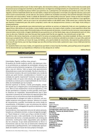 ensina que devemos pratica-lo por 21 dias ininterruptos, são necessários esforço, persistência e foco, muitas vezes buscando ajuda
de pessoas que já conseguiram este feito ou de profissionais. Se elegermos estrategicamente um comportamento, uma ação como
sendo um passo na direção da pessoa melhor que queremos ser, e planejarmos com disciplina para praticar por vinte e um dias
seguidos, teremos implantado dentro de nós este hábito, e depois de incorporado e se tornado uma segunda natureza, passo para
outro e assim sucessivamente, um de cada vez. Daí a pouco, poderei ver resultados concretos e não somente intenções e discursos
incoerentes com nossa prática. Tendo o cuidado de abandonar uma velha prática nossa de “passar a limpo as listas de intenções”
de um ano para outro, sem mexer em nada muitas vezes porque fazemos listas tão genéricas que nem sabemos o que significam.
“Ser uma pessoa melhor”, nem eu sei o que é ser uma pessoa melhor se não defino antes. Então vemos que a maioria das listas
que fazemos é exatamente para não serem cumpridas e assim não nos decepcionarmos conosco e nem exigir muito esforço e
comprometimento.
Neste final de ano, aproveitando esse enternecimento que sentimos ao vermos um bebezinho lindo em uma manjedoura, que
seguiu firme e não vacilou em sua missão, o nosso modelo e guia Jesus, nos inspire a fazer a melhor, a mais especifica e eficaz lista
de metas de todas as nossas vidas! Eliminando todas as formas possíveis de boicotes, criando formas de mensurar nosso progresso
nessa jornada e construindo a imagem detalhada do que queremos ser ao final desta etapa, seja um planejamento para um, dois,
cinco ou dez anos. Podendo rever esta lista para fazer ajustes todo final de ano seguinte, mas somente para corrigir rota.
Por último e não menos importante, um exercício de fé. Se somos um projeto perfeito, mas ainda inacabado de Deus, e se acredi-
tamos que o propósito dos milhares e eternos Natais e viradas de ano nos diversos calendários já vividos e nos que virão, pode ser
um recomeço, um estímulo, um trocar de roupa, de hábitos, uma oportunidade de crescimento, não esperemos pelos próximos.
Que nossa fé seja imensa, que nos faça enxergar que aos olhos de Deus temos todo o potencial e seja o nosso móbil para darmos
o nosso melhor!
Um excelente Natal e ano novo a todos, em especial aos que fazem a nossa Casa dos Humildes, pela qual faço preces de agradeci-
mento diariamente por sua importância e influência no meu desejo de ser melhor.
Valéria Pessoa
 