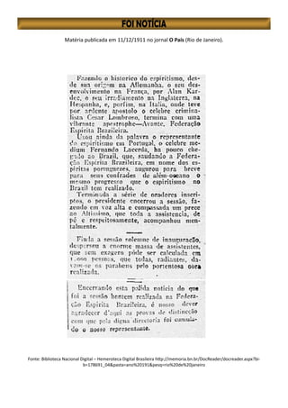 Matéria publicada em 11/12/1911 no jornal O País (Rio de Janeiro).
Fonte: Biblioteca Nacional Digital – Hemeroteca Digital Brasileira http://memoria.bn.br/DocReader/docreader.aspx?bi-
b=178691_04&pasta=ano%20191&pesq=rio%20de%20janeiro
 