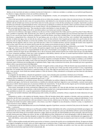 Batista um dos mais belos de todos os símbolos imortais do Cristianismo. […] João era a verdade, e a verdade, na sua tarefa de aperfeiçoamen-
to, dilacera e magoa, deixando-se levar aos sacrifícios extremos. (8)
A pregação de João Batista, todavia, era contundente, desagradando a muitos, em consequência. Revelava um temperamento ardente,
apaixonado.
Como a dor que precede as poderosas manifestações da luz no íntimo dos corações, ela recebe o bloco de mármore bruto e lhe trabalha as
asperezas para que a obra do amor surja, em sua pureza divina. João Batista foi a voz clamante do deserto. Operário da primeira hora, é ele o
símbolo rude da verdade que arranca as mais fortes raízes do mundo, para que o reino de Deus prevaleça nos corações. Exprimindo a austera
disciplina que antecede a espontaneidade do amor, a luta para que se desfaçam as sombras do caminho, João é o primeiro sinal do cristão ativo,
em guerra com as próprias imperfeições do seu mundo interior, a fim de estabelecerem si mesmo o santuário de sua realização com o Cristo.
Foi por essa razão que dele disse Jesus: “Dos nascidos de mulher, João Batista é o maior de todos”. (8)
A fama de João Batista chega, então até os sacerdotes judeus e aos levitas que resolvem interrogá-lo.
Quem és tu? E confessou e não negou; confessou: Eu não sou o Cristo. E perguntaram-lhe: Então, quem és, pois? És tu Elias? E disse: Não sou.
És tu o profeta? E respondeu: Não. Disseram-lhe, pois: Quem és, para que demos resposta àqueles que nos enviaram? Que dizes de ti mesmo?
Disse: Eu sou a voz do que clama no deserto: Endireitai o caminho do Senhor, como disse o profeta Isaías. E os que tinham sido enviados eram
dos fariseus, e perguntaram-lhe, e disseram-lhe: Por que batizas, pois, se tu não és o Cristo, nem Elias, nem o profeta? João respondeu-lhes,
dizendo: Eu batizo com água, mas, no meio de vós, está um a quem vós não conheceis. Este é aquele que vem após mim, que foi antes de mim,
do qual eu não sou digno de desatar as correias das sandálias. Essas coisas aconteceram em Betânia, do outro lado do Jordão, onde João estava
batizando. No dia seguinte, João viu a Jesus, que vinha para ele, e disse: Eis o Cordeiro de Deus, que tira o pecado do mundo. Este é aquele do
qual eu disse: após mim vem um homem que foi antes de mim, porque já era primeiro do que eu. (João, 1.19-30)
Posteriormente, vamos ver que é o próprio Cristo quem testemunharia a respeito de João Batista, enaltecendo a sua missão: “Em verdade
vos digo que, entre os que de mulher têm nascido, não apareceu alguém maior do que João Batista.” (Mateus, 11.11)
Enfim, João Batista arcaria com a responsabilidade de abrir para a Humanidade a era evangélica. Por isso é que Jesus diz que dos nascidos
de mulher, nenhum foi maior do que João Batista; isto é, não se encarnou ainda nenhum Espírito com missão maior do que a de João Batista.
[…] Jesus, conquanto justifique o amor que o povo consagrava a João Batista, adverte-o de que no mundo espiritual existiam Espíritos ainda
maiores, por serem mais evoluídos que João Batista. (5)
O Espiritismo aceita a ideia de ser João Batista a reencarnação do profeta Elias. Há muitas semelhanças na personalidade de ambos, indicati-
vas de que se tratava do mesmo Espírito. O próprio Jesus afirma, segundo as anotações de Mateus: “Porque todos os profetas e a lei profetiza-
ram até João. E, se quereis dar crédito, é este o Elias que havia de vir. Quem tem ouvidos para ouvir que ouça.” (Mateus, 11.13-15) Em um outro
momento, após o fenômeno da transfiguração, os apóstolos Pedro, Tiago e João, ao descerem do monte, são orientados por Jesus a guardarem
silêncio sobre o que presenciaram (transfiguração).
E, descendo eles do monte, Jesus lhes ordenou, dizendo: A ninguém conteis a visão até que o Filho do Homem seja ressuscitado dos mortos.
E os seus discípulos o interrogaram, dizendo: Por que dizem, então, os escribas que é mister que Elias venha primeiro? E Jesus, respondendo,
disse-lhes: Em verdade Elias virá primeiro e restaurará todas as coisas. Mas digo-vos que Elias já veio, e não o conheceram, mas Fizeram-lhe
tudo o que quiseram. Assim farão eles também padecer o Filho do Homem. Então, entenderam os discípulos que lhes falara de João Batista.
(Mateus, 17.9-13)
As pregações de João Batista, a despeito de agradarem o povo, eram criticadas pelos sacerdotes e familiares do rei Herodes.
A mensagem de João Batista caiu em Israel como fogo na palha. […] As multidões que o ouviam incluíam publicanos e prostitutas. […] O
Judaísmo nunca se deparara com nada exatamente igual a isso. […] (2)
João Batista desagradava os sacerdotes porque introduziu modificações nas práticas religiosas do Judaísmo. Em primeiro lugar estabelece,
no batismo pela água, uma forma de renascimento ou metáfora da redenção espiritual. Segundo as suas orientações, a pessoa nascia judeu,
mas para se redimir deveria passar por um processo simbólico de renascimento. “O rito de João era tão singular que foi nomeado segundo ele
(“Batista”), e Jesus claramente o vê como dado a João por Deus mediante revelação.” (2)
Outro ponto, provocador de sérias controvérsias religiosas entre o clero judaico, foi o fato de João não fazer caso do templo judaico e dos
seus ritos; talvez a rejeição dos sacerdotes a João tenha relação primordial com a onda generalizada de repulsa à corrupção do templo e dos
seus sacerdotes no século I d.C., e que foi asperamente criticada pelo precursor. (2)
A família real também detestava João Batista porque dele recebia, em público, constantes críticas a respeito do modo indecoroso em que
viviam.
Festejando-se, porém, o dia natalício de Herodes, dançou a filha de Herodias diante dele e agradou a Herodes, pelo que prometeu, com
juramento, dar-lhe tudo o que pedisse. E ela, instruída previamente por sua mãe, disse: Dá-me aqui num prato a cabeça de João Batista. E o rei
afligiu-se, mas, por causa do juramento e dos que estavam à mesa com ele, ordenou que se lhe desse. E mandou degolar João no cárcere, e a
sua cabeça foi trazida num prato e dada à jovem, e ela a levou a sua mãe. E chegaram os seus discípulos, e levaram o corpo, e o sepultaram, e
foram anunciá-lo a Jesus. (Mateus, 14.6-12)
O nascimento e vida de João Batista teve uma única finalidade, segundo o Espiritismo: anunciar a vinda do Cristo, daí ser ele chamado — com
justiça — o precursor.
João Batista é o símbolo do cristão que se sacrifica pela verdade. Todavia João Batista não sofreu unicamente pela Verdade que pregava. Em
virtude da lei de causa e efeito, sabemos que não há efeito sem causa. Por conseguinte, para que João Batista sofresse a pena de decapitação
é porque ainda tinha dívidas de encarnações anteriores a pagar. Apesar do alto grau de espiritualidade que tinha alcançado, João teve de pas-
sar pela mesma pena que infligira aos outros. De fato, se João Batista era Elias, poderemos ver nessa decapitação o saldo da dívida que tinha
contraído quando, como Elias, mandou decapitar os sacerdotes de Baal. É a Justiça Divina que se cumpre, nada deixando sem pagamento. (7)
Após João Batista, o povo judeu não teve outro profeta. Foi o último de uma linhagem que se preparou para trazer ao mundo a mensagem
de Jesus.
João é o último profeta enviado pelo Senhor para ensinar os homens a viverem de acordo com os mandamentos divinos. De agora em diante
Jesus legará o Evangelho ao mundo, como um roteiro seguro que o conduzirá a Deus. E hoje temos o Espiritismo, um profeta que está em toda
parte, falando ao coração e à inteligência de todas as criaturas: aos humildes e aos letrados, aos pobres e aos ricos, aos sãos e aos doentes,
espalhando ensinamentos espirituais de fácil compreensão. (6)
 