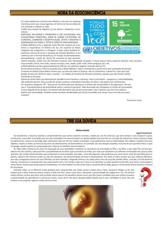 Em maio celebramos o dia da mata atlântica, e ela vem nos implorar
clemência antes que nosso egoísmo em forma de lâmina afiada de
um machado a reduzam a nada.
A ONU vem através do Objetivo 15 nos alertar e despertar a cons-
ciência.
PROTEGER, RECUPERAR E PROMOVER O USO SUSTENTÁVEL DOS
ECOSSISTEMAS TERRESTRES, GERIR DE FORMA SUSTENTÁVEL AS
FLORESTAS, COMBATER A DESERTIFICAÇÃO, DETER E REVERTER A
DEGRADAÇÃO DA TERRA, E DETER A PERDA DE BIODIVERSIDADE
A Mata Atlântica já foi a segunda maior floresta tropical em ocor-
rência e importância na América do Sul, em especial no Brasil,
chegando até a Argentina e o Paraguai. A mata cobria também im-
portantes trechos de serras e escarpas do Planalto Brasileiro, e era
contínua com a Floresta Amazônica. Em função do desmatamento,
principalmente a partir do século XX, encontra-se hoje extrema-
mente reduzida, sendo uma das florestas tropicais mais ameaçadas do globo. A fauna possui várias espécies distintas: tatu-canastra,
onça-pintada, lontra, mico-leão, macaco muriqui, anta, veado, quati, cutia, bicho-preguiça, jacu, etc.
A Mata Atlântica perdeu aproximadamente 93% da sua cobertura vegetal, restando apenas 7%.
Do território brasileiro, 15% era ocupado pela a Mata Atlântica. Hoje é considerada a quinta área mais ameaçada do planeta.
O estudo do Global Forest Watch mostra que, na soma de todos os biomas, não só a Amazônia, o Brasil foi o país que mais
perdeu árvores em 2018 em todo o mundo – 1,3 milhão de hectares de florestas primárias, aquelas que não tinham sofrido
interferência humana.
Diante de tantos fatos que demonstram equilíbrio entre homem e natureza, entre crescimento – progresso e sustentabilidade,
não podemos ignorar nossa missão de semear praticas sustentáveis baseadas em fatos e não apenas em sentimentos.
Em resposta à pergunta 735 - Que pensar da destruição que ultrapassa os limites das necessidades e da segurança?, diz-nos
que é “A predominância da bestialidade sobre a natureza espiritual. Toda destruição que ultrapassa os limites da necessidade
é uma violação da lei de Deus. Os animais não destroem mais do que necessitam, mas o homem, que tem livre-arbítrio,
destrói sem necessidade. Prestará contas do abuso da liberdade que lhe foi concedida, pois nesses casos ele cede aos maus
instintos”.
Pensemos nisso!
Maternidade
Ingrid Cavalcanti
Ao estudarmos a doutrina espírita e compreendermos que somos espíritos imortais, criados por um Pai amoroso, que está sempre a nos amaparar e guiar,
começamos a perceber as bençãos que nos são concedidas em nossa jornada e as oportunidades que esse Pai nos concede de evoluirmos. Dessa maneira, todas
as experiências, mesmo as pautadas pelo sofrimento, tem por fim nos impelir à evolução. Uma experiência como a maternidade, tão sublime, também tem esse
objetivo, impelir as mães ao exercício do amor, do devotamento, da benevolência, da caridade, de uma doação completa, inclusive de seu aparelho físico, o qual
irá abrigar aquele espírito em preparação para retornar às batalhas reencarnatórias.
Às mães cabe o exercício do amor, da superação de suas qualidades e defeitos no sacerdócio de orientação ao filho, e ao filho, o que cabe? Por sermos por-
tadores do livre arbítrio, cada qual tem a possibilidade de escolher quais caminhos irá trilhar, por mais que recebamos as melhores orientações dos nossos entes
queridos, dos irmãos desencarnados que se devotam à nossa proteção, das mães - seres tão especiais, que poderiam por amor tomar a dor de seus filhos para si,
porém, caberá à nós mesmos acatar ou não tais exemplos, tais demonstrações de amor e devotamento. Por vezes as mães sentem que seus esforços falharam,
que não conseguiram passar aos seus filhinhos um bom exemplo, chegando mesmo a se culpar pelos erros de seus tão amados filhos, contudo, à luz da doutrina
espírita, começamos a compreender que cada espírito tem o seu tempo, cada um é único e vai aprender as lições quando se permitir, que temos a eternidade à
nossa frente, mesmo que ainda sejamos imediatistas, há a eternidade e se não se der hoje a compreensão da lição, graças a misericórdia Divina teremos a chance
de recomeçar.
Portanto mães, se os filhinhos ainda pelejam para compreender que todos somos criados para o bem, busquem refúgio na fé, pois
saibam que o amor maternal estará sempre a velar por eles, assim como Deus, buscando a oportunidade de resgatá-los à luz. Do mesmo
modo tenham certeza que Deus está ouvindo vossas preces em benefício desses seres que lhes foram confiados para que ambos tivessem
a oportunidade de aprenderem e crescerem juntos, vosso amor não passa desapercebido Àquele que é amor verdadeiro e puro. Ele está
sempre a nos amparar, sigamos então sob Seu amor.
 