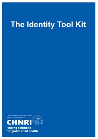 The Identity Tool Kit
Finding solutions
for global child health
 