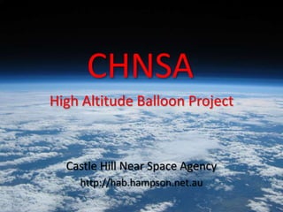 CHNSA
High Altitude Balloon Project



  Castle Hill Near Space Agency
    http://hab.hampson.net.au
 