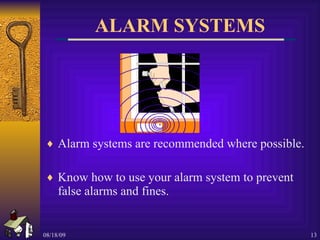 ALARM SYSTEMS Alarm systems are recommended where possible. Know how to use your alarm system to prevent false alarms and fines. 