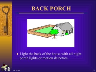 BACK PORCH Light the back of the house with all night porch lights or motion detectors. 