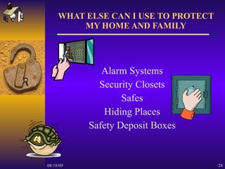 WHAT ELSE CAN I USE TO PROTECT MY HOME AND FAMILY Alarm Systems Security Closets Safes Hiding Places Safety Deposit Boxes 
