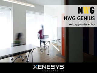 NWG GENIUS
                                         Web app order entry




1	
  |	
  novembre	
  30,	
  2012	
  
 