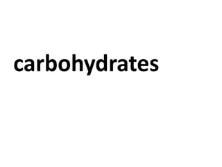 carbohydrates
 
