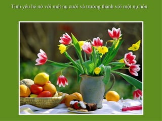 Tình yêu hé nở với một nụ cười và trưởng thành với một nụ hôn 