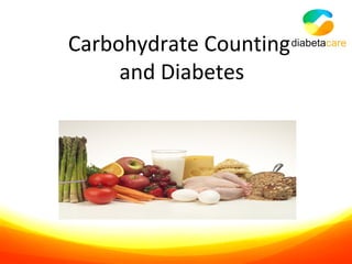 Carbohydrate Counting
and Diabetes
 