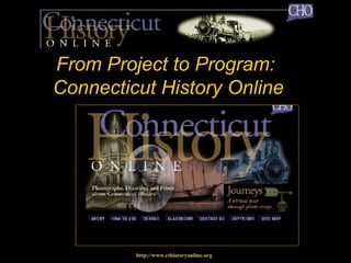 From Project to Program:  Connecticut History Online http://www.cthistoryonline.org 