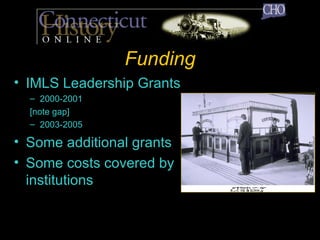 Funding IMLS Leadership Grants 2000-2001 [note gap] 2003-2005 Some additional grants Some costs covered by institutions  