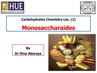 Carbohydrates Chemistry Lec. (1)
Monosaccharaides
By
Dr Dina Aboraya
 