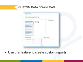 CUSTOM DATA DOWNLOAD

• Use this feature to create custom reports

 