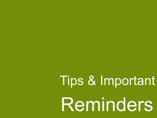 Tips & Important

Reminders

 