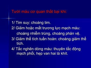 Tưới máu cơ quan thất bại khi:
1/ Tim suy: choáng tim.
2/ Giảm hoặc mất trương lực mạch máu:
choáng nhiễm trùng, choáng phản vệ.
3/ Giảm thể tích tuần hoàn: choáng giảm thể
tích.
4/ Tắc nghẽn dòng máu: thuyên tắc động
mạch phổi, hẹp van hai lá khít.
 