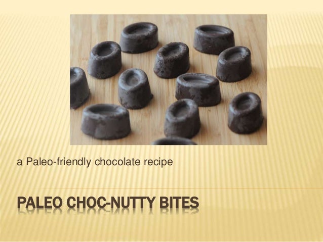 PALEO CHOC-NUTTY BITES
a Paleo-friendly chocolate recipe
 