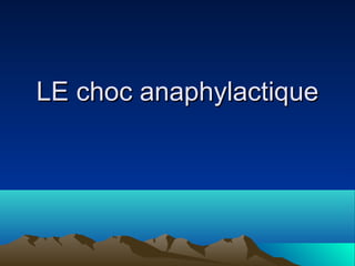 LE choc anaphylactiqueLE choc anaphylactique
 