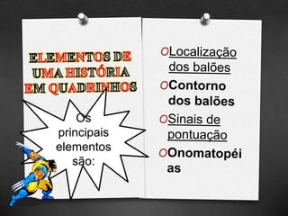 Os
principais
elementos
são:
 