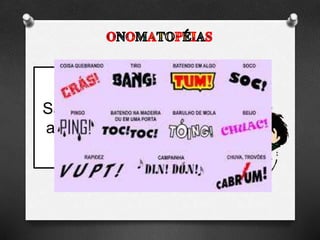 São Sons expressos
através de palavras
 