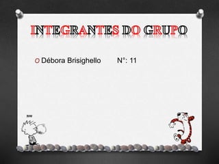 O Débora Brisighello N°: 11
 