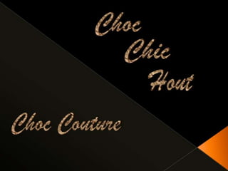 Choc couture