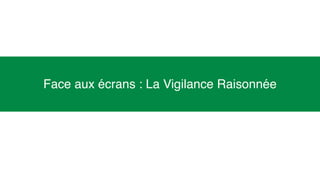 15
Face aux écrans : La Vigilance Raisonnée
 
